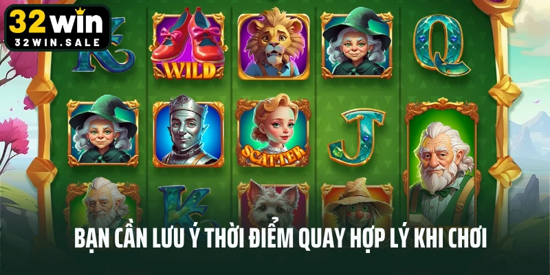 Bạn cần lưu ý thời điểm quay hợp lý khi chơi