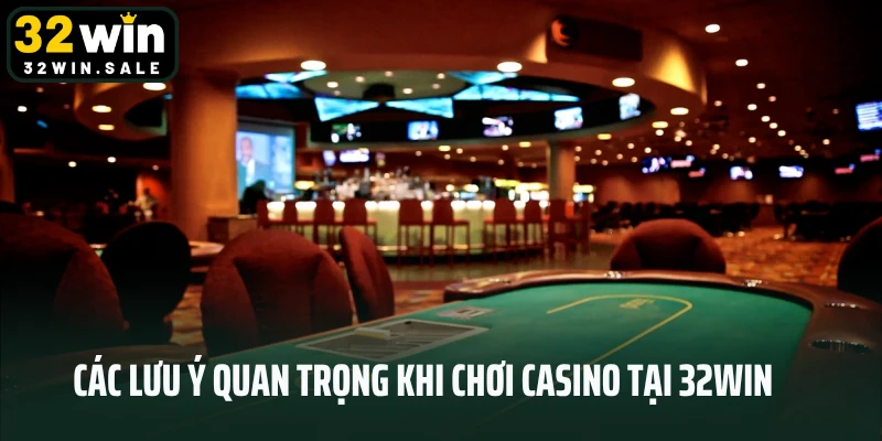 Các lưu ý quan trọng khi chơi Casino tại 32win