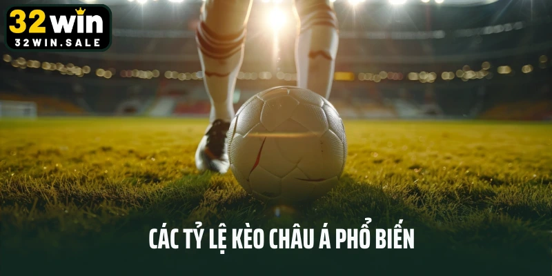 Các tỷ lệ kèo châu Á phổ biến