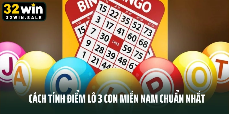 Cách tính điểm lô 3 con miền Nam chuẩn nhất