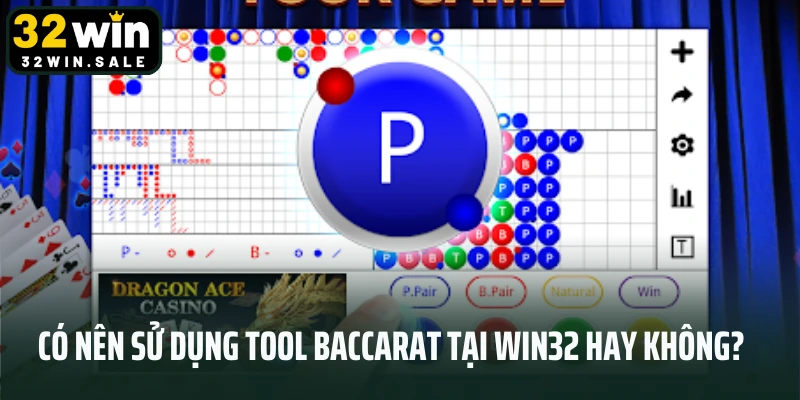 Có nên sử dụng tool baccarat tại win32 hay không?