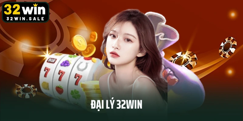 Đại Lý 32win - Cơ Hội Kinh Doanh Và Phát Triển Cùng 32win
