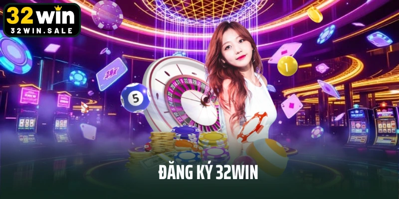 Đăng Ký 32win - Trải Nghiệm Sân Chơi Cá Cược Đỉnh Cao