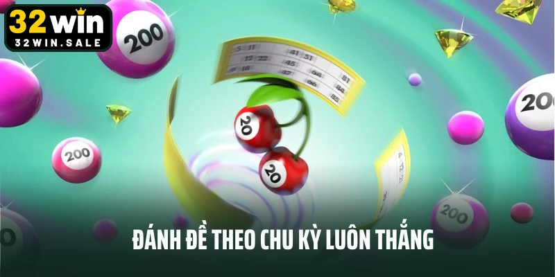 Đánh đề theo chu kỳ luôn thắng