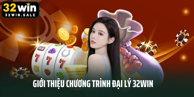 Giới thiệu chương trình đại lý 32win