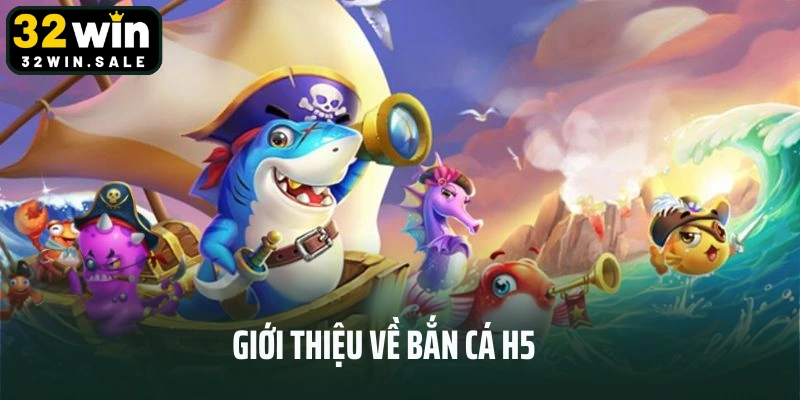 Giới thiệu về bắn cá h5