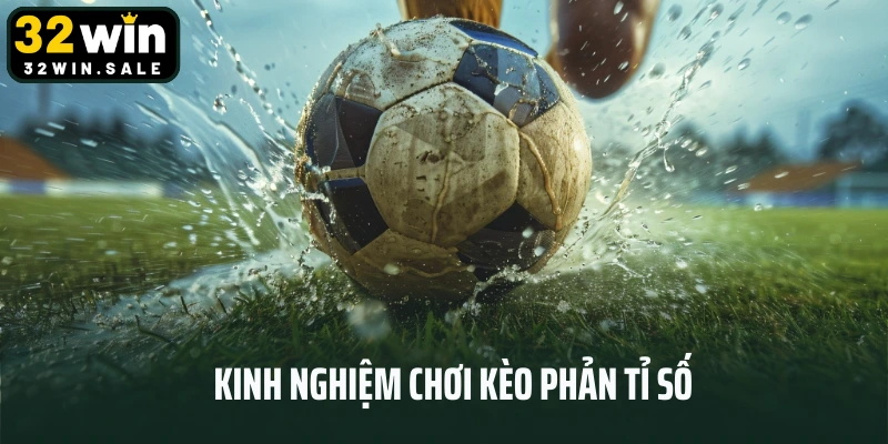 Kinh nghiệm chơi kèo phản tỉ số