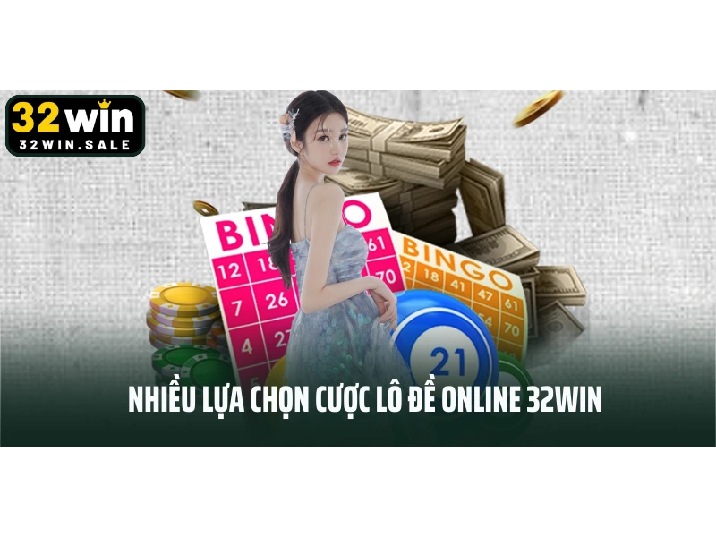 Nhiều lựa chọn cược lô đề online 32win
