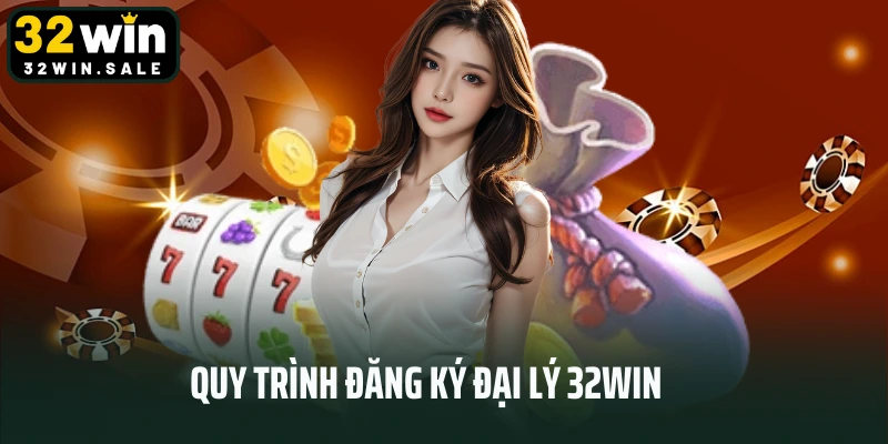 Quy trình đăng ký đại lý 32win