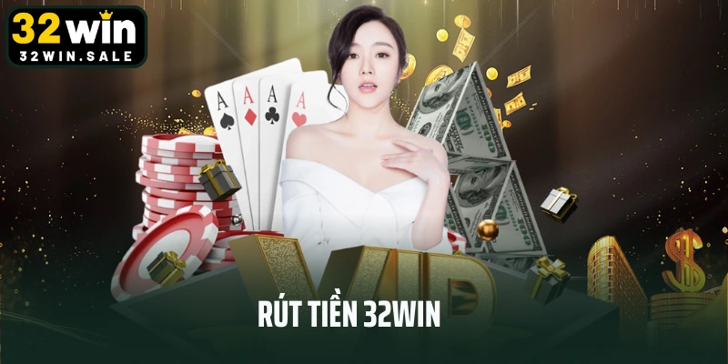 Rút Tiền 32win - Giao Dịch Nhanh Chóng Và An Toàn