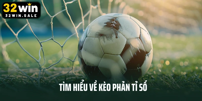 Tìm hiểu về kèo phản tỉ số