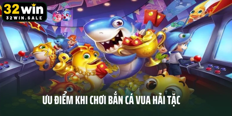 Ưu điểm khi chơi bắn cá vua hải tặc