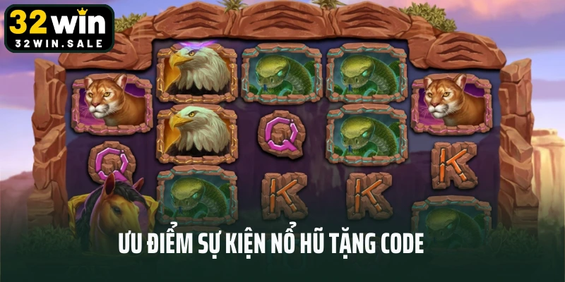 Ưu điểm sự kiện nổ hũ tặng code